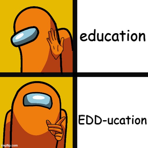 EDD-ucation | education; EDD-ucation | image tagged in among us drake meme | made w/ Imgflip meme maker
