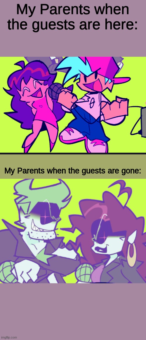 Friday Night Funkin MEME | My Parents when the guests are here:; My Parents when the guests are gone: | image tagged in parents | made w/ Imgflip meme maker