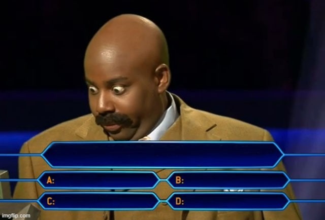 Who wants to be a millionaire? | image tagged in who wants to be a millionaire | made w/ Imgflip meme maker