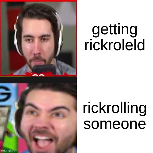me 2021 | getting rickroleld; rickrolling someone | image tagged in memes | made w/ Imgflip meme maker