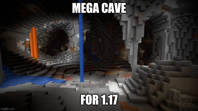 Minecraft | MEGA CAVE; FOR 1.17 | image tagged in meme,minecraft | made w/ Imgflip meme maker