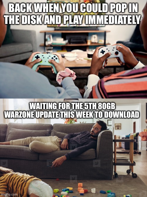 Console Gaming | BACK WHEN YOU COULD POP IN THE DISK AND PLAY IMMEDIATELY; WAITING FOR THE 5TH 80GB WARZONE UPDATE THIS WEEK TO DOWNLOAD | image tagged in call of duty,cod,gaming,consoles | made w/ Imgflip meme maker
