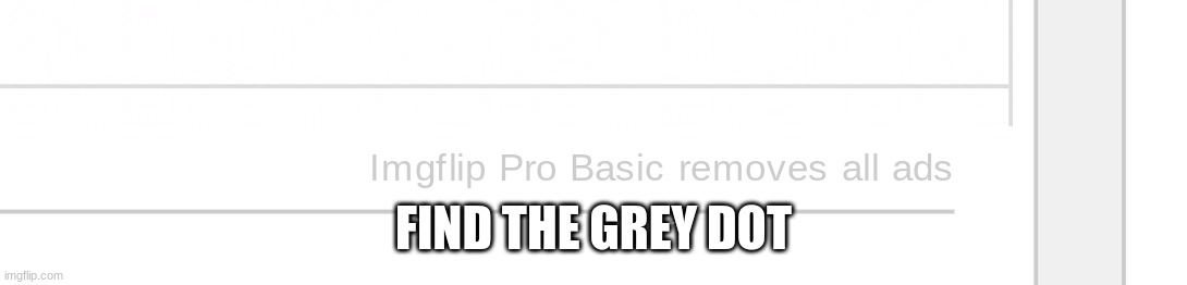 really hard | FIND THE GREY DOT | image tagged in hard | made w/ Imgflip meme maker