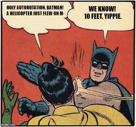 Hoy Autorotation | HOLY AUTOROTATION, BATMAN! 
A HELICOPTER JUST FLEW ON M-; WE KNOW! 
10 FEET. YIPPIE. | image tagged in mars | made w/ Imgflip meme maker