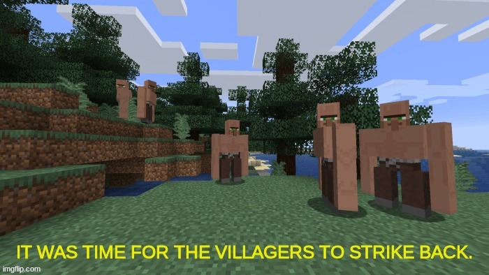 The villager resistance begins! | image tagged in funny memes,funny,minecraft,how the turntables,memes | made w/ Imgflip meme maker