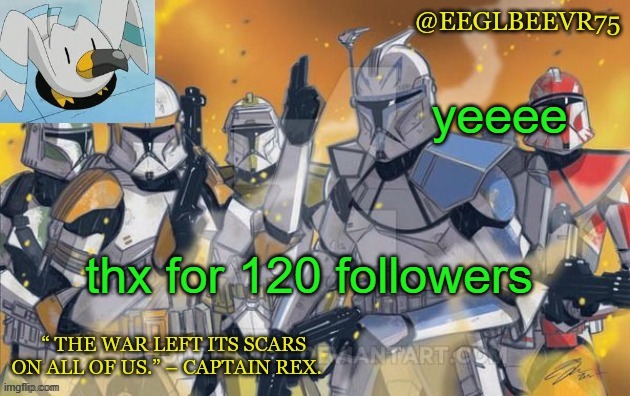 yee bee | yeeee; thx for 120 followers | image tagged in clone commander temp | made w/ Imgflip meme maker