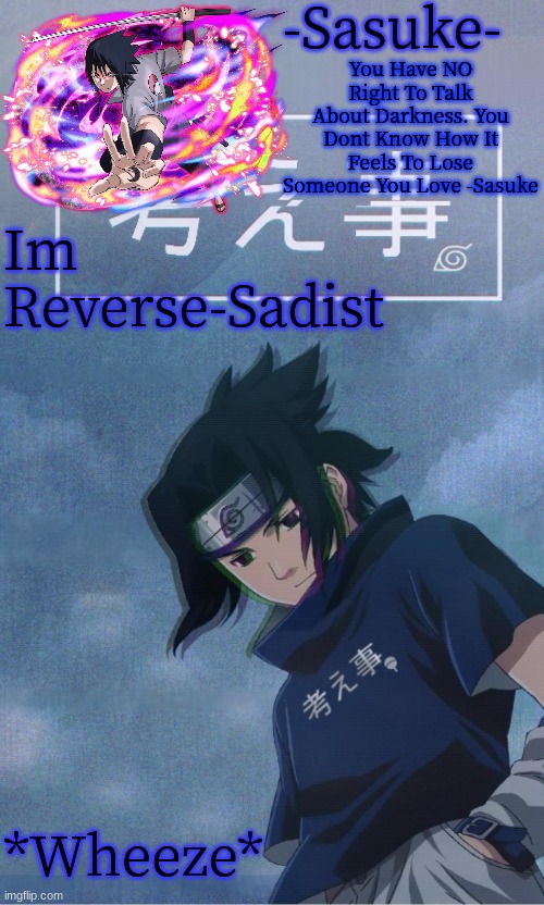 A Sadist Likes Inflicting Pain, Reverse Sadist Like Being Inflicted With Pain | Im Reverse-Sadist; *Wheeze* | image tagged in -sasuke- | made w/ Imgflip meme maker