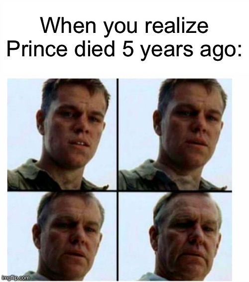 Matt Damon gets older | When you realize Prince died 5 years ago: | image tagged in matt damon gets older,prince,2016,feel old yet | made w/ Imgflip meme maker