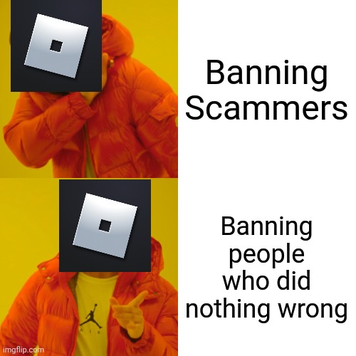 Roblox moderation be like | Banning Scammers; Banning people who did nothing wrong | image tagged in memes,drake hotline bling | made w/ Imgflip meme maker