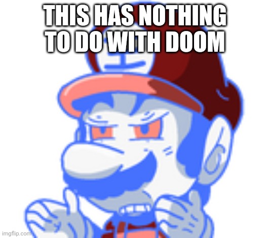 wtf grand dad | THIS HAS NOTHING TO DO WITH DOOM | image tagged in wtf grand dad | made w/ Imgflip meme maker