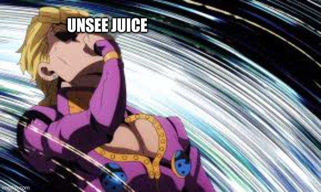 Giorno drinking unsee juice | UNSEE JUICE | image tagged in giorno drinking unsee juice | made w/ Imgflip meme maker