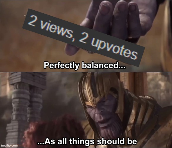 Thanos perfectly balanced as all things should be | image tagged in thanos perfectly balanced as all things should be | made w/ Imgflip meme maker