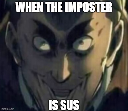 When the imposter is sus |  WHEN THE IMPOSTER; IS SUS | image tagged in aot,among us,sus | made w/ Imgflip meme maker