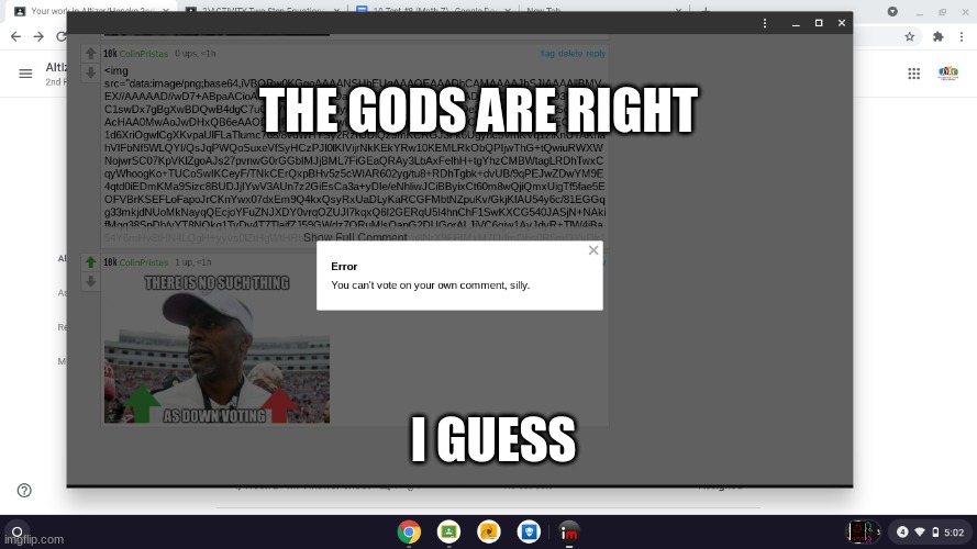 i guess |  THE GODS ARE RIGHT; I GUESS | image tagged in you cant,i guess | made w/ Imgflip meme maker