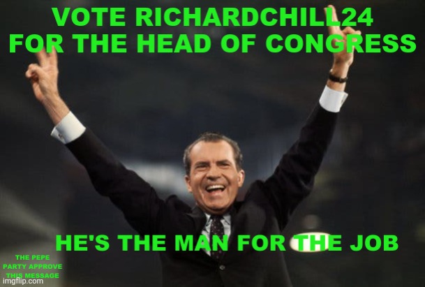 PEPE PARTY ENDORSES RICHARDCHILL24 FOR HEAD OF CONGRESS. VOTE PEPE PARTY AND RICHARDCHILL24 ON APRIL 29 | image tagged in pepe party,imgflip_presidents,imgflip congress,richardchill24,oh_canada,andrewfinlayson | made w/ Imgflip meme maker