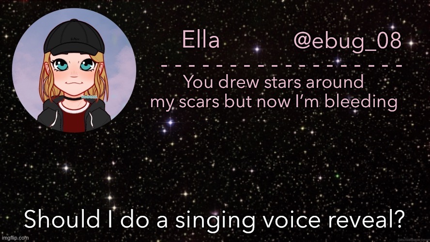 Just cause. I have it ready | Should I do a singing voice reveal? | image tagged in ebug 15 | made w/ Imgflip meme maker