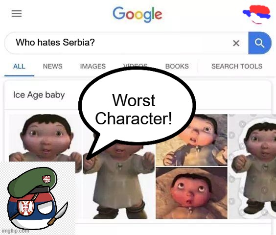Ice Age Baby How it Sucks Cringe Ass | Who hates Serbia? Worst Character! | image tagged in ice age baby is responsible | made w/ Imgflip meme maker