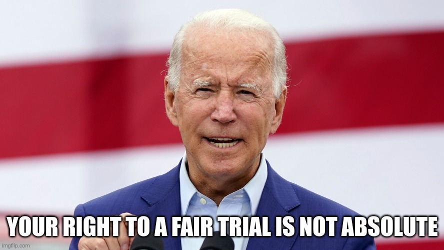 In Today's News | YOUR RIGHT TO A FAIR TRIAL IS NOT ABSOLUTE | image tagged in biden,waters,harris | made w/ Imgflip meme maker