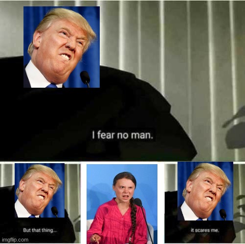 scared off a little girl | image tagged in i fear no man | made w/ Imgflip meme maker
