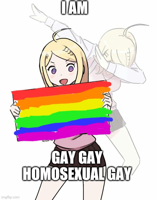 Gay gay gay | I AM; GAY GAY HOMOSEXUAL GAY | image tagged in kaede akamatsu dabbing | made w/ Imgflip meme maker