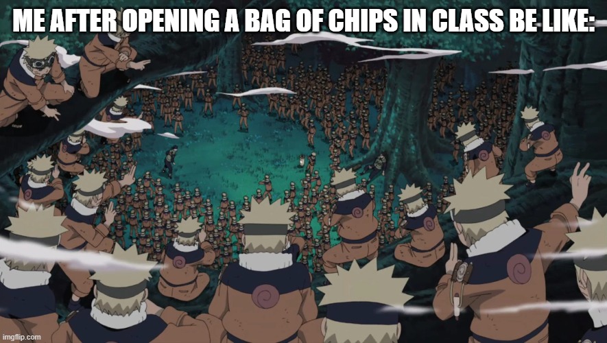 so true | ME AFTER OPENING A BAG OF CHIPS IN CLASS BE LIKE: | made w/ Imgflip meme maker