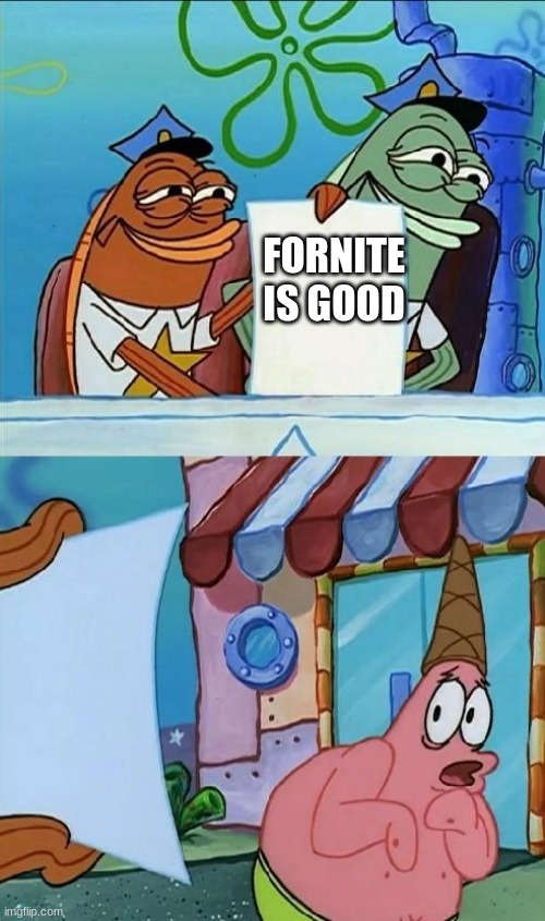 patrick scared | FORNITE IS GOOD | image tagged in patrick scared | made w/ Imgflip meme maker