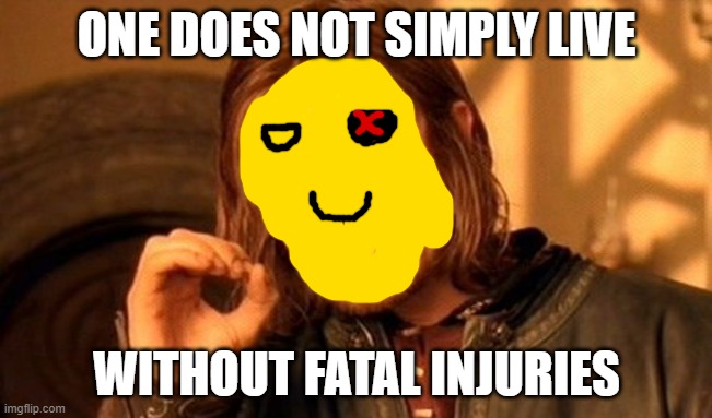 lb nooby | ONE DOES NOT SIMPLY LIVE; WITHOUT FATAL INJURIES | image tagged in memes,one does not simply | made w/ Imgflip meme maker