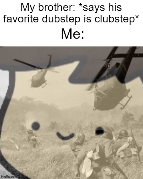 pain | Me:; My brother: *says his favorite dubstep is clubstep* | image tagged in pain | made w/ Imgflip meme maker