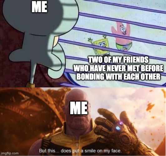 This happened today and its just making me so happy | ME | image tagged in friends | made w/ Imgflip meme maker