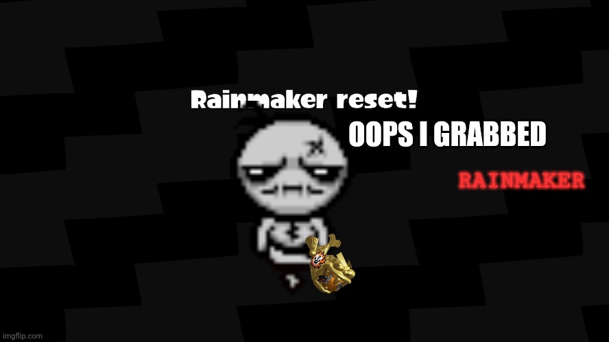 RAINMAKER RESET | OOPS I GRABBED; RAINMAKER | image tagged in rainmaker reset | made w/ Imgflip meme maker