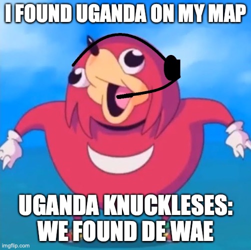 fbi ugandan??? | I FOUND UGANDA ON MY MAP; UGANDA KNUCKLESES: WE FOUND DE WAE | image tagged in help desk uganda knuckles | made w/ Imgflip meme maker