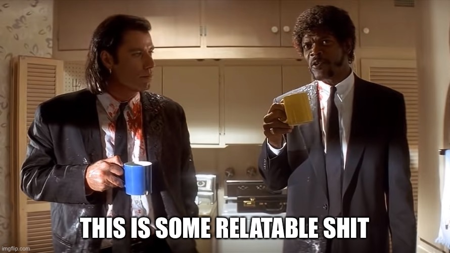 Pulp Fiction this some gourmet shit; | THIS IS SOME RELATABLE SHIT | image tagged in pulp fiction this some gourmet shit | made w/ Imgflip meme maker