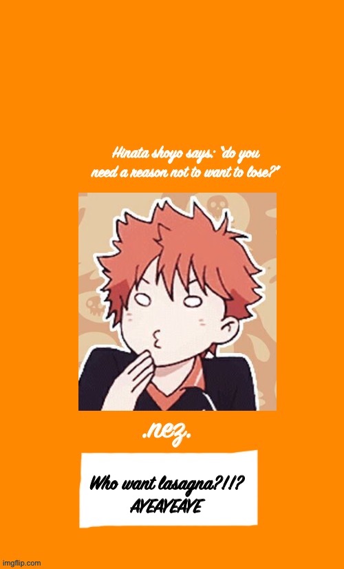 Hinata :v | Who want lasagna?!!?
AYEAYEAYE | image tagged in hinata v | made w/ Imgflip meme maker