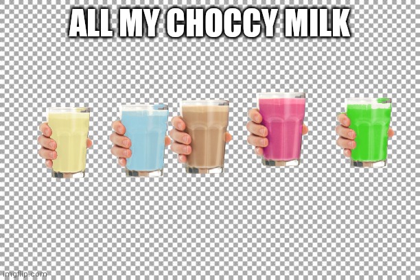 Free | ALL MY CHOCCY MILK | image tagged in free | made w/ Imgflip meme maker