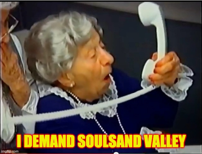 Where's the Beef? | I DEMAND SOULSAND VALLEY | image tagged in where's the beef | made w/ Imgflip meme maker