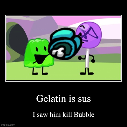Gelatin is sus | image tagged in funny,demotivationals | made w/ Imgflip demotivational maker