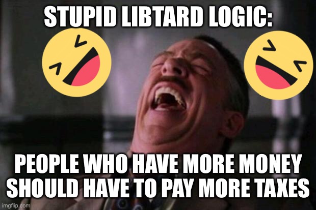 Spider Man boss | STUPID LIBTARD LOGIC:; PEOPLE WHO HAVE MORE MONEY SHOULD HAVE TO PAY MORE TAXES | image tagged in spider man boss | made w/ Imgflip meme maker