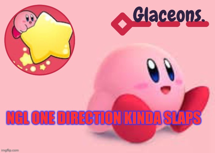 Kirby | NGL ONE DIRECTION KINDA SLAPS | image tagged in kirby | made w/ Imgflip meme maker