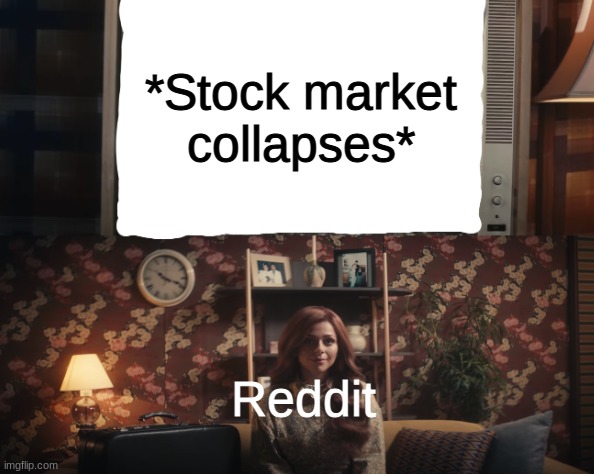 I know, it's a bit late, but I couldn't find anything else to make it about | *Stock market collapses*; Reddit | image tagged in victoria smiling at tv screen | made w/ Imgflip meme maker