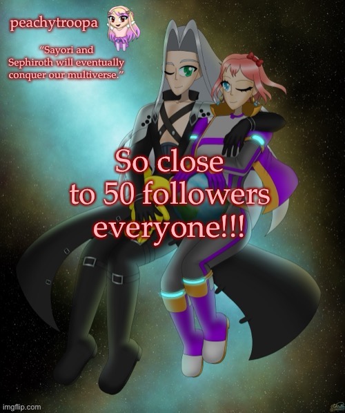 Sayori and Sephiroth | So close to 50 followers everyone!!! | image tagged in sayori and sephiroth | made w/ Imgflip meme maker