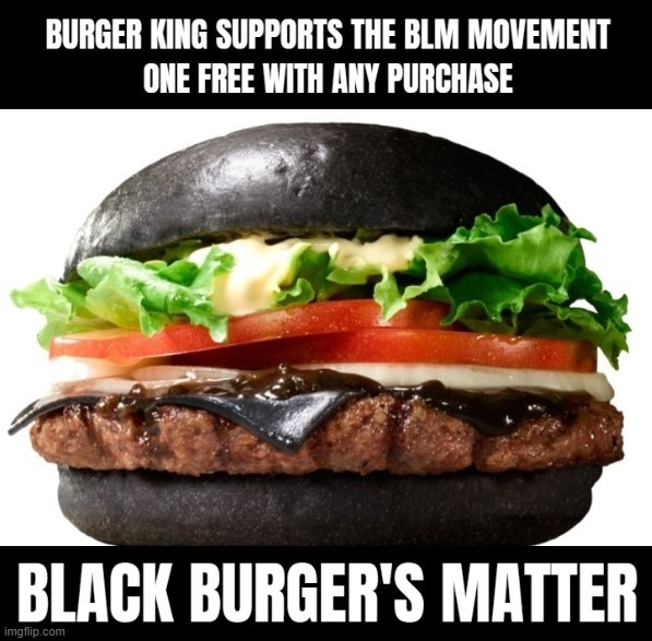 The New BLM Burger | image tagged in blm | made w/ Imgflip meme maker