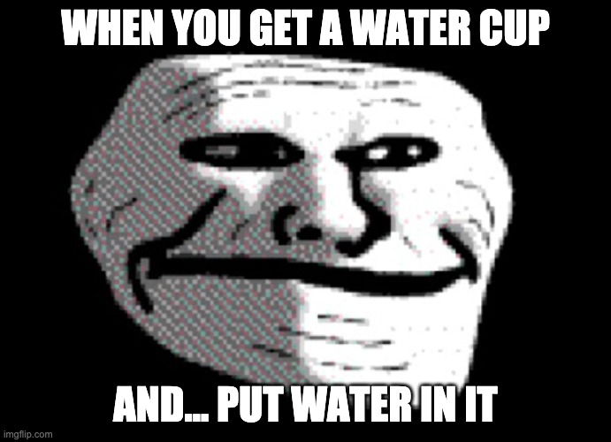 no longer soda. | WHEN YOU GET A WATER CUP; AND... PUT WATER IN IT | image tagged in water bottle,memes | made w/ Imgflip meme maker