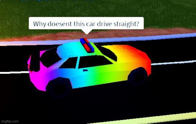 makes me wonder | image tagged in memes,car,roblox,sexuality | made w/ Imgflip meme maker