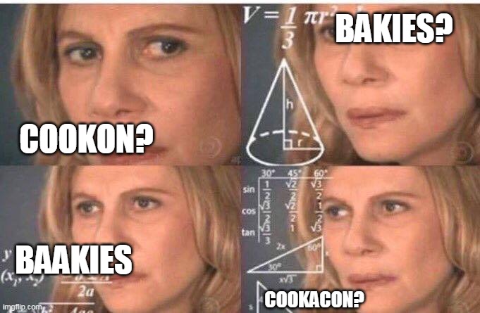 Math lady/Confused lady | COOKON? BAKIES? COOKACON? BAAKIES | image tagged in math lady/confused lady | made w/ Imgflip meme maker