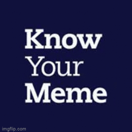 Know Your Meme! - Imgflip