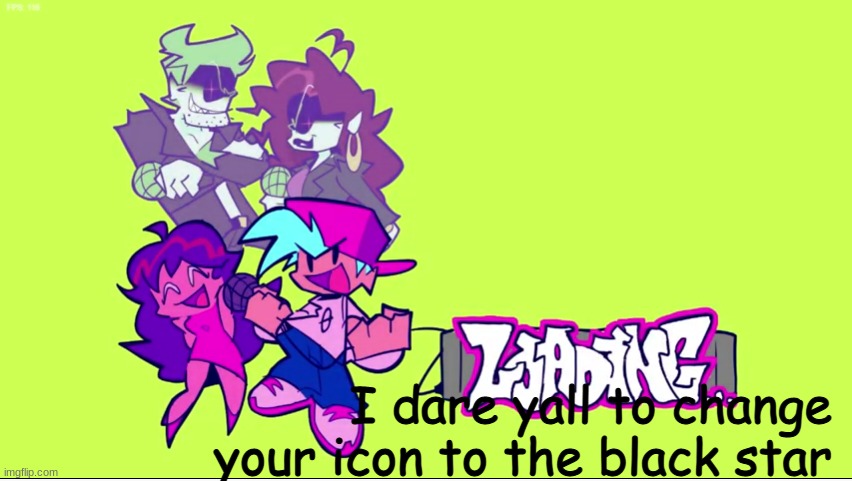 BLACK STAR GANG RISE! | I dare yall to change your icon to the black star | image tagged in week 7 loading | made w/ Imgflip meme maker
