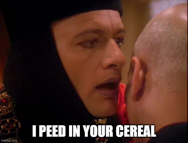 Oh Q | I PEED IN YOUR CEREAL | image tagged in q star trek whisper | made w/ Imgflip meme maker