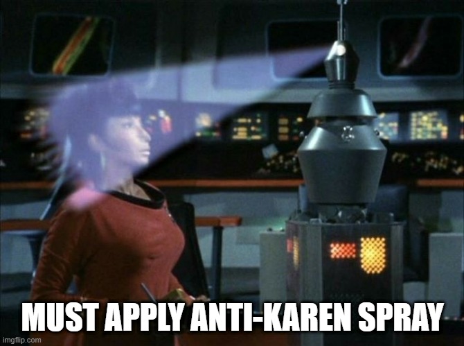 Go Away Karen | MUST APPLY ANTI-KAREN SPRAY | image tagged in star trek | made w/ Imgflip meme maker
