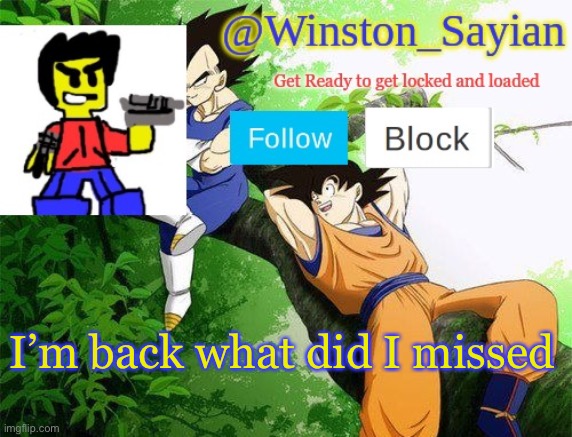 Winston's new template | I’m back what did I missed | image tagged in winston's new template | made w/ Imgflip meme maker