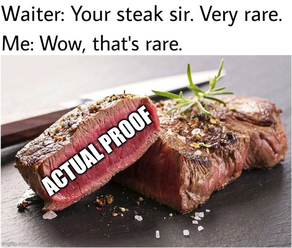 There is literally no proof to back up anything antis say |  ACTUAL PROOF | image tagged in rare steak meme | made w/ Imgflip meme maker